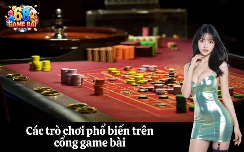 Các trò chơi phổ biến trên cổng game bài