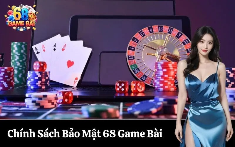 Chính Sách Bảo Mật 68 Game Bài