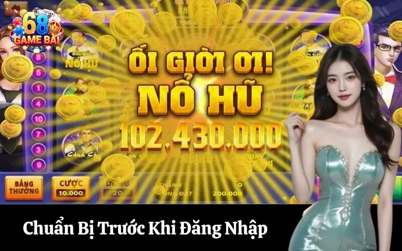 Chuẩn Bị Trước Khi Đăng Nhập