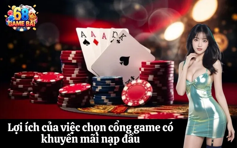 Lợi ích của việc chọn cổng game có khuyến mãi nạp đầu