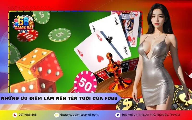 Những ưu điểm làm nên tên tuổi của Fo88