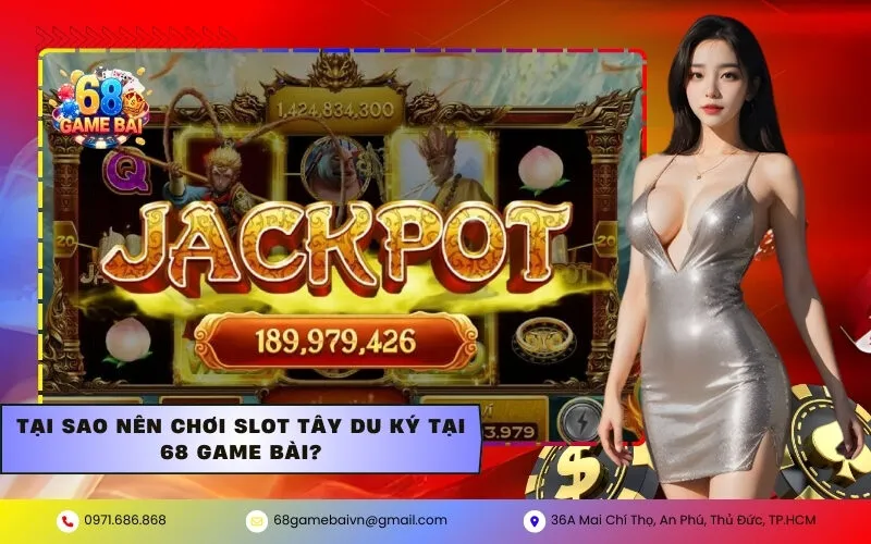 Tại sao nên chơi Slot Tây Du Ký tại 68 Game Bài?